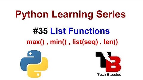 #35 List Functions In Python With Examples | max() , min () , list(seq) , len() | Tech Blooded