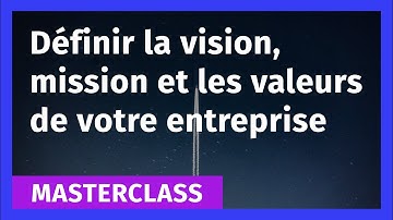 Définir la mission, vision et stratégie de son entreprise