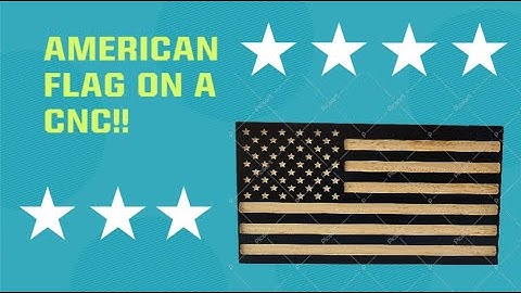 Making an American Flag on a CNC Machine