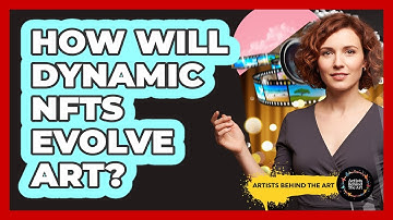 How Will Dynamic NFTs Evolve Art? - Artists Behind the Art