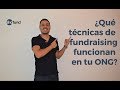 ¿Qué  técnicas de  fundraising funcionan  en tu ONG?