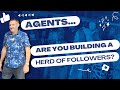 Agentsare you building a herd of followers