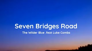 The Wilder Blue - Seven Bridges Road feat Luke Combs (lyrics)