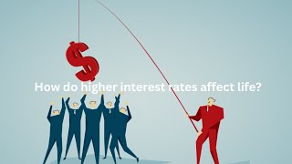 How do higher interest rates affect everyday life?