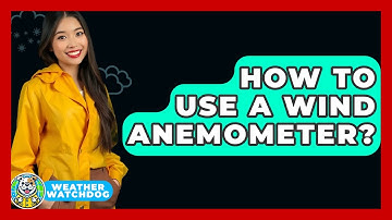 How To Use A Wind Anemometer? - Weather Watchdog