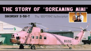 The story of Screaming Mimi || The Riptide helicopter || Sikorsky S58T Screaming Mimi