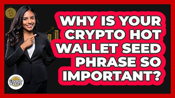 Why Is Your Crypto Hot Wallet Seed Phrase So Important? - CryptoBasics360.com
