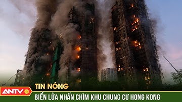 Biển lửa nuốt chửng chung cư Hong Kong, nhiều người thiệt mạng | ANTV