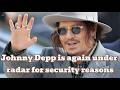 Johnny Depp is again under the radar for security reasons | Johnny Depp | Johnny Depp Fan |Hollywood