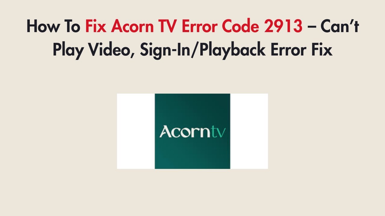 How To Fix Acorn TV Error Code 2913 – Can’t Play Video, Sign-In/Playback Error Fix
