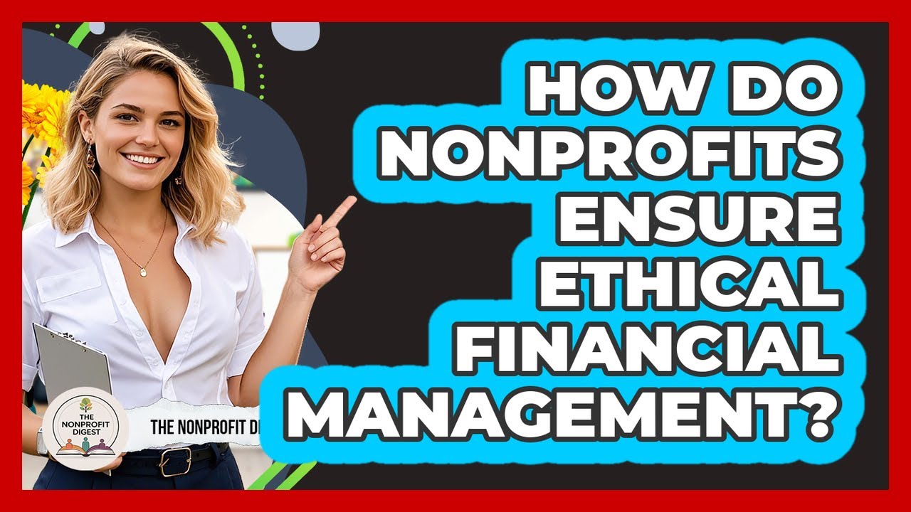 How Do Nonprofits Ensure Ethical Financial Management?