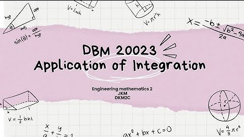 Presentation 2 ( Application of Integration) - DBM 20023 Engineering Mathematics 2