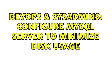 DevOps & SysAdmins: Configure MySQL server to minimize disk usage (2 Solutions!!)
