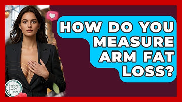 How Do You Measure Arm Fat Loss? - Inside Body Image
