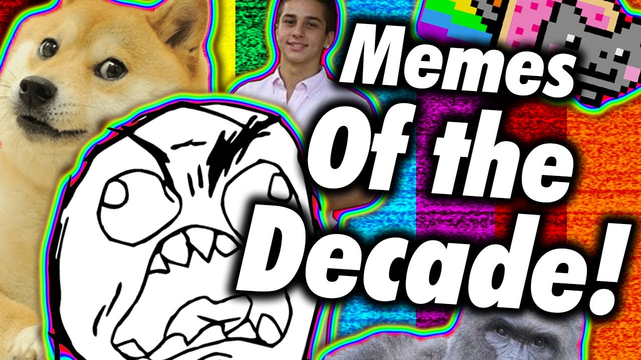 Greatest Memes Of The Decade Youtube