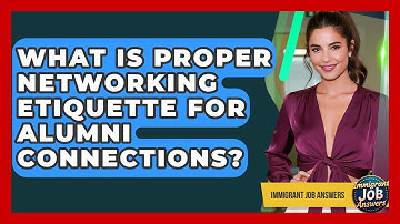 What Is Proper Networking Etiquette For Alumni Connections? - Immigrant Job Answers