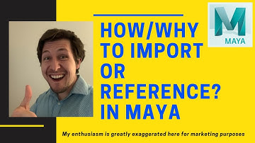 How to Import files and reference files in Autodesk Maya - and WHY