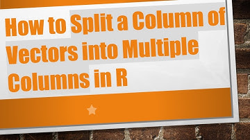 How to Split a Column of Vectors into Multiple Columns in R