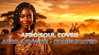 AVRIL LAVIGNE - COMPLICATED AFRO SOUL COVER