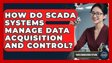 How Do SCADA Systems Manage Data Acquisition and Control? - Your Engineering Future