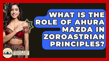 What Is The Role Of Ahura Mazda In Zoroastrian Principles? - Middle East Explorers