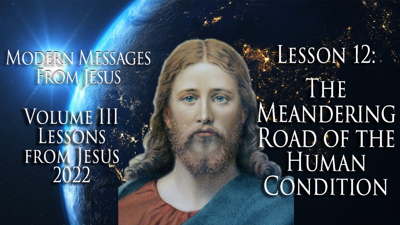 Volume 3: Lesson 12 - The Meandering Road of the Human Condition | Jesus Messages 2022