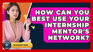 How Can You Best Use Your Internship Mentor
