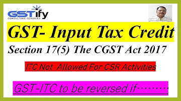 Section 17 (5) of the CGST Act 2017- GST Credit ITC not allowed on CSR Activities- ITC Blocked
