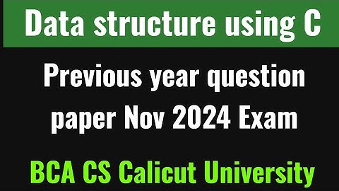 Data structure using c 3rd semester Calicut University November 2024 previous year questions 