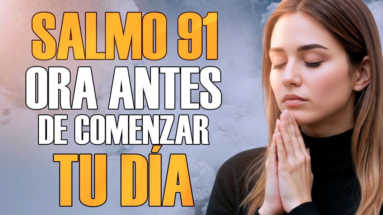 ORACIÓN PODEROSA de la Mañana ☀️ SALMO 91 para comenzar EL DÍA con DIOS