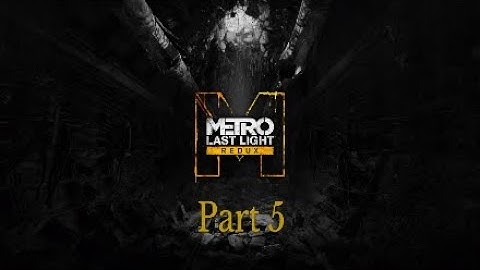 Metro Redux Last Light Walkthrough Part 5 Escape-No Commentary