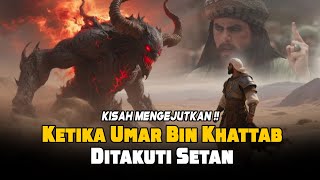 Mengapa Setan Lari Ketakutan dari Umar bin Khattab
