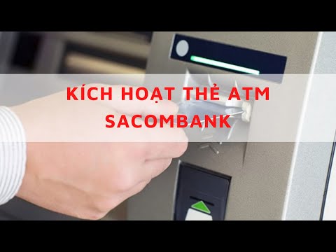 Kích hoạt thẻ ATM Sacombank Hướng dẫn cách sử dụng thẻ ATM Sacombank lần đầu thẻ ATMSacombank online | Foci