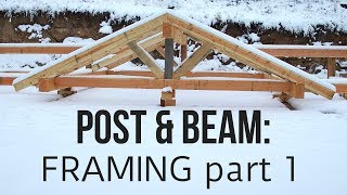 POST & BEAM CONSTRUCTION: framing part 1
