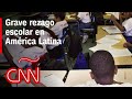 Grave rezago escolar en América Latina