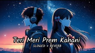 Teri Meri Prem Kahani (Slowed   Reverb) | Lofi Mix | Rahat Fateh Ali Khan | Shreya Ghoshal
