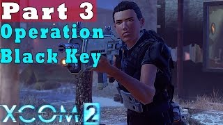 #3| XCom 2 Gameplay Guide | Operation Black Key  | PC Full Game Let's Play Review