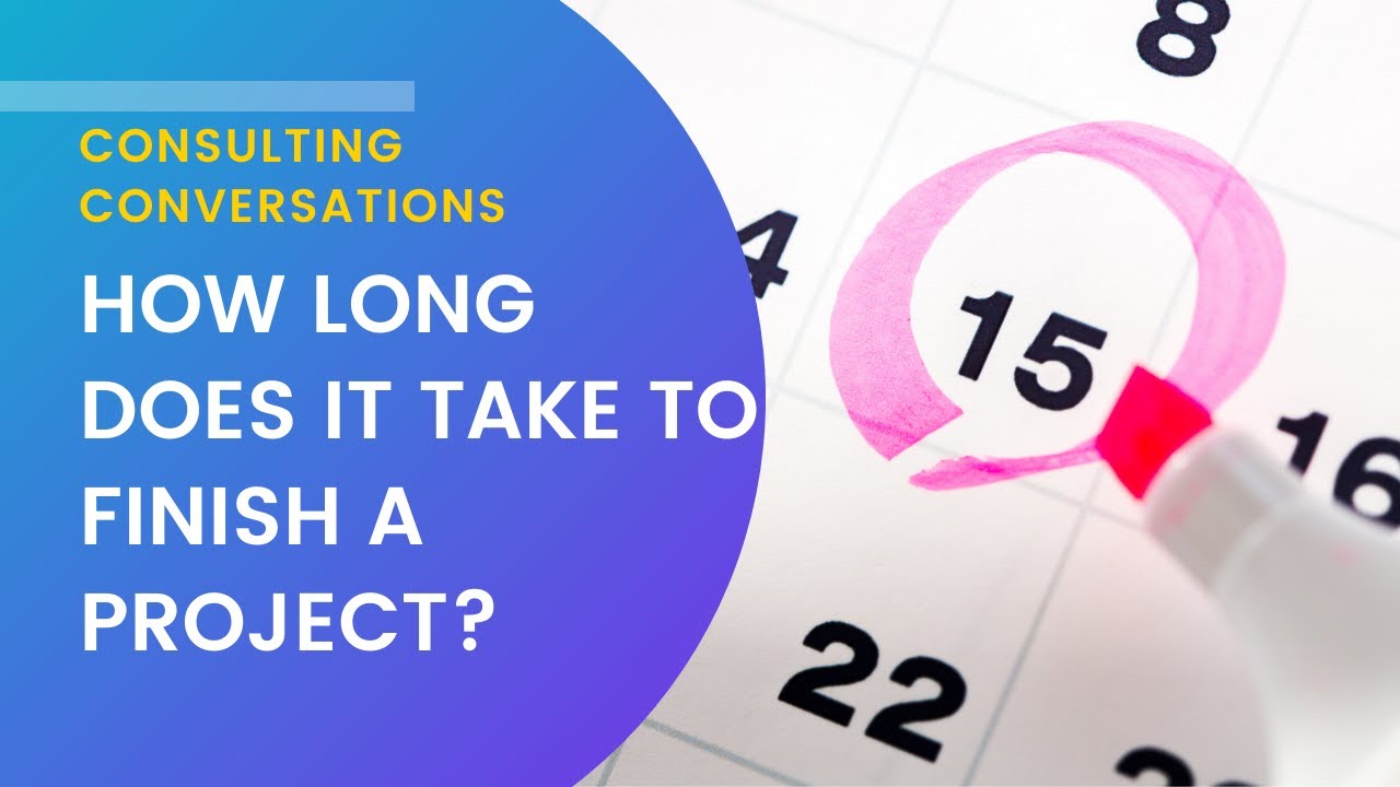 Consulting Conversations: How long does it take to finish a project ...