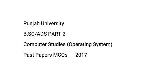 BSC/ADS Part 2 Computer Studies Past Papers MCQS 2017 | Operating System | Punjab University
