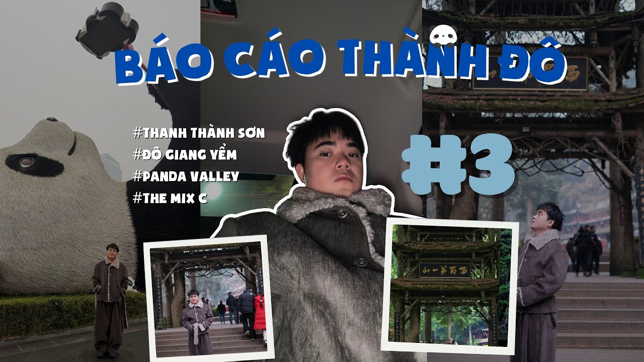 BÁO CÁO THÀNH ĐÔ II ngày 3: Vấn đạo THANH THÀNH SƠN, bái thuỷ ĐÔ GIANG YỂM & ghé PANDA VALLEY