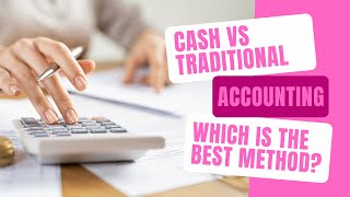 Cash vs Traditional Accounting - Which Is The Best Method?