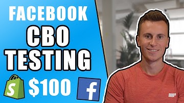 2019 Facebook CBO Testing Strategy W/ $100 (Facebook Ads for Shopify)