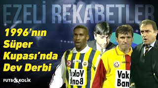Fenerbahçe Galatasaray 1996 Cumhurbaşkanlığı Kupası Mücadelesi