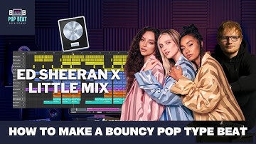 How To Make A Bouncy Pop Type Instrumental (Little Mix x Ed Sheeran) In Logic Pro X