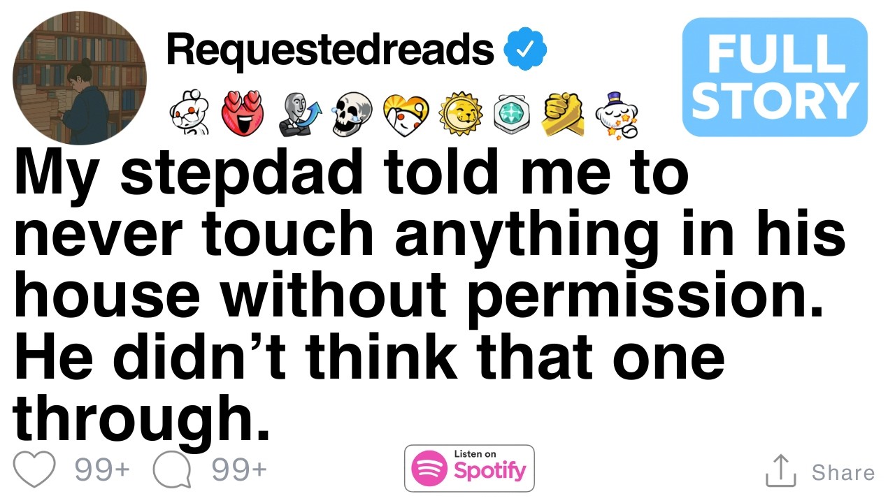 My stepdad told me to never touch anything in his house without permission. [FULL STORY]