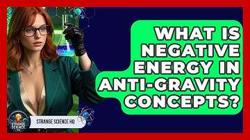 What Is Negative Energy In Anti-gravity Concepts? - Strange Science HQ
