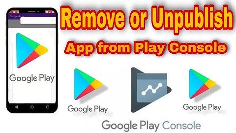 How to Remove or Unpublished Apps from Google Play Store