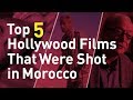 Top 5 Hollywood Films That Were Shot in Morocco