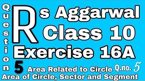 Rs Aggarwal Class 10 Ex 16A Question 5 Solutions || Area of Circle, Sector and Segment