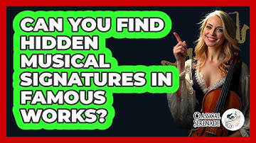Can You Find Hidden Musical Signatures In Famous Works? - Classical Serenade